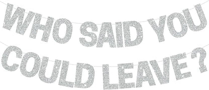 BEISHIDA Silver Who Said You Could Leave Banner, Pre-Strung Glitter retirement by Beishida