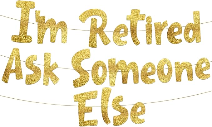 Pre-Strung I'm Retired Ask Someone Else Gold Glitter Banner by SterlingJamesCo