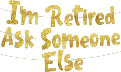 Pre-Strung I'm Retired Ask Someone Else Gold Glitter Banner by SterlingJamesCo