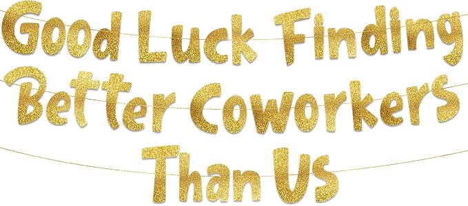 Pre-Strung Good Luck Finding Better Coworkers Than Us Gold Glitter Banner by SterlingJamesCo