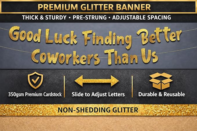 Pre-Strung Good Luck Finding Better Coworkers Than Us Gold Glitter Banner - Image 3