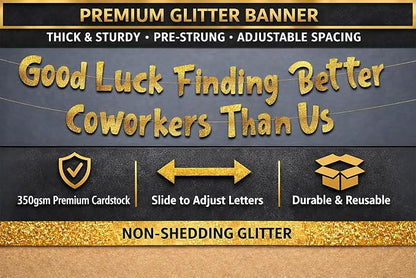 Pre-Strung Good Luck Finding Better Coworkers Than Us Gold Glitter Banner - Image 3