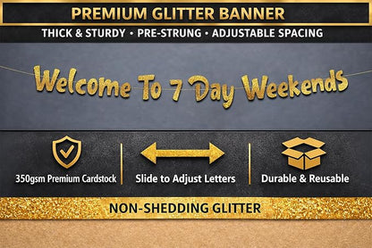 Pre-Strung Welcome To 7 Day Weekends Gold Glitter Banner - Image 3